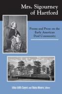 Mrs. Sigourney of Hartford - Poems and Prose on the Early American Deaf Community di Edna Edith Sayers edito da Gallaudet University Press