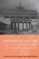 Germans as Victims in the Literary Fiction of the Berlin Republic di Stuart Taberner edito da Camden House