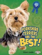 Yorkshire Terriers Are the Best! di Elaine Landau edito da Lerner Publications
