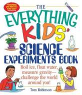 The Everything Kids' Science Experiments Book di Tom Robinson edito da Adams Media Corporation