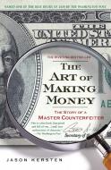 The Art of Making Money: The Story of a Master Counterfeiter di Jason Kersten edito da GOTHAM BOOKS