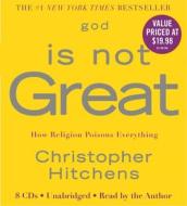 God Is Not Great: How Religion Poisons Everything di Christopher Hitchens edito da Hachette Audio