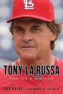 Tony La Russa di Rob Rains edito da Triumph Books