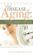 Prevention of the Disease of Aging di M. D. Katherine Blanchette edito da Xulon Press