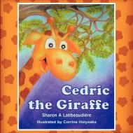 Cedric the Giraffe di Sharon A. Latibeaudi Re, Corinna Holyoake edito da Strategic Book Publishing & Rights Agency, LLC