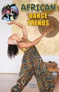 African Dance Trends di Tammy Gagne edito da TRIPLE 3C INC