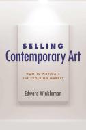 Selling Contemporary Art: How to Navigate the Evolving Market di Edward Winkleman edito da ALLWORTH PR