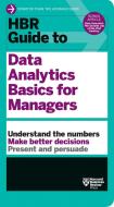 HBR Guide to Data Analytics Basics for Managers di Harvard Business Review edito da HARVARD BUSINESS REVIEW PR