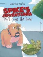 Spike's Adventures di Sarah Wood-Bradford edito da Covenant Books