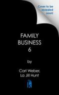 The Family Business 6 di Carl Weber, La Jill Hunt edito da URBAN BOOKS