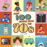 First 100 Words From The 70s di Insight Kids edito da Insight Editions