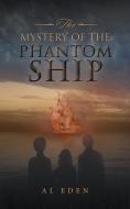 The Mystery of the Phantom Ship di Al Eden edito da AuthorHouse