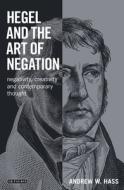 Hegel and the Art of Negation di Andrew W. Hass edito da I.B. Tauris & Co. Ltd.
