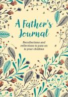 A Father's Journal: Recollections and Reflections to Pass on to Your Children di Felicity Forster edito da ARCTURUS PUB