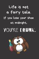 Life Is Not a Fairy Tale. If You Lose Your Shoe at Midnight, You're Drunk.: Funny Notebook Blank Lined Paper with Page N di Nnj Notebook edito da INDEPENDENTLY PUBLISHED