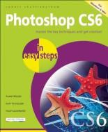 Photoshop Cs6 In Easy Steps di Robert Shufflebotham edito da In Easy Steps Limited