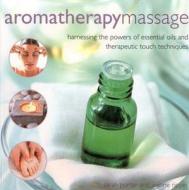 Aromatherapy Massage di Sarah Porter, Joanne Rippin edito da Anness Publishing