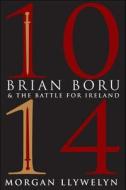 1014: Brian Boru & the Battle for Ireland di Morgan Llywelyn edito da O'Brien Press Ltd