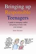 Bringing Up Responsible Teenagers: A Guide to Managing Conflict and Getting on Better with Your Teenager di John Sharry edito da Veritas Books (IE)