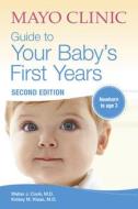 Mayo Clinic Guide to Your Baby's First Years: 2nd Edition Revised and Updated di Walter Cook, Kelsey Klaas edito da MAYO CLINIC PR