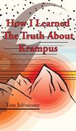 How I Learned The Truth About Krampus di Tom Johnstone edito da Eibonvale Press