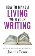 How to Make a Living with your Writing di Joanna Penn edito da Curl Up Press