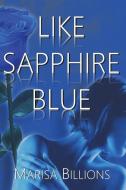 Like Sapphire Blue di Billions Marisa Billions edito da Mirador Publishing