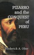 Pizarro and the Conquest of Peru di Frederick A. Ober edito da Scrawny Goat Books