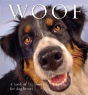 Woof: A Book of Happiness for Dog Lovers di Anouska Jones edito da EXISLE PUB