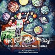 The Bedtime of the Sky and Other Sleepy-Bye Stories di Carolyn Wolfe edito da Avid Readers Publishing Group