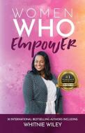 Women Who Empower- Whitnie Wiley di Whitnie Wiley edito da LIGHTNING SOURCE INC