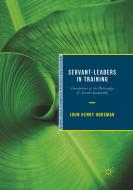 Servant-Leaders in Training di John Henry Horsman edito da Springer International Publishing