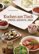 Kochen am Tisch di Lucas Rosenblatt edito da Fona Verlag AG