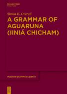 A Grammar of Aguaruna (Iiniá Chicham) di Simon E. Overall edito da de Gruyter Mouton