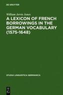A Lexicon of French Borrowings in the German Vocabulary (1575-1648) di William Jervis Jones edito da Walter de Gruyter