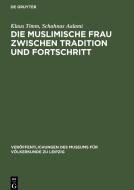 Die muslimische Frau zwischen Tradition und Fortschritt di Klaus Timm, Schahnas Aalami edito da De Gruyter