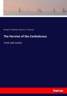 The Heroine of the Confederacy di Richard H. Wilmer, Florence J. O'Connor edito da hansebooks