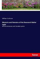 Memoirs and Remains of the Reverend Walter Inglis di William Cochrane edito da hansebooks