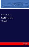 The Pity of Love di Theodore Wratislaw edito da hansebooks