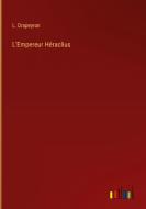 L'Empereur Héraclius di L. Drapeyron edito da Outlook Verlag