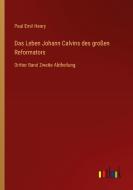 Das Leben Johann Calvins des großen Reformators di Paul Emil Henry edito da Outlook Verlag