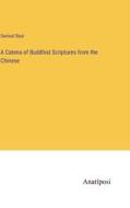 A Catena of Buddhist Scriptures from the Chinese di Samuel Beal edito da Anatiposi Verlag