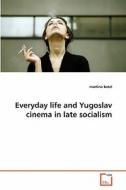 Everyday life and Yugoslav cinema in late socialism di martina batel edito da VDM Verlag