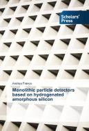 Monolithic particle detectors based on hydrogenated amorphous silicon di Andrea Franco edito da SPS