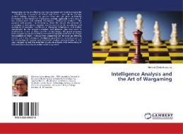 Intelligence Analysis and the Art of Wargaming di Mariana Zafeirakopoulos edito da LAP Lambert Academic Publishing