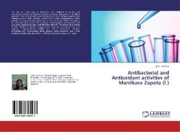 Antibacterial and Antioxidant activities of Manilkara Zapota (l.) di Jinal Limbasia edito da LAP Lambert Academic Publishing