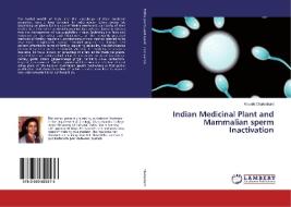 Indian Medicinal Plant and Mammalian sperm Inactivation di Kausiki Chakrabarti edito da LAP Lambert Academic Publishing