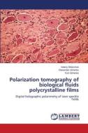 Polarization tomography of biological fluids polycrystalline films di Valeriy Skliarchuk, Olexander Ushenko, Yurii Ushenko edito da LAP LAMBERT Academic Publishing