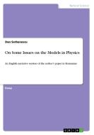 On Some Issues on the Models in Physics di Dan Serbanescu edito da GRIN Verlag
