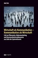 Wirtschaft als Kommunikation - Kommunikation als Wirtschaft di Jan Lies edito da Metropolis Verlag